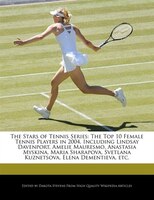 The Stars Of Tennis Series: The Top 10 Female Tennis Players In 2004, Including Lindsay Davenport, Amelie Mauresmo, Anastasia M