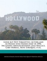 Gone But Not Forgotten: Actors And Actresses Who Passed Away In 1990, Including Arthur Kennedy, Jean Wallace, Gary Merrill,