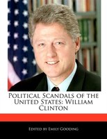 Political Scandals Of The United States: William Clinton