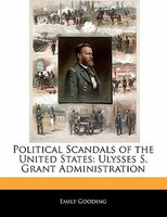 Political Scandals Of The United States: Ulysses S. Grant Administration