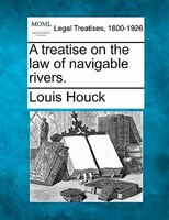 A Treatise On The Law Of Navigable Rivers.