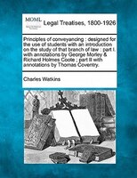 Principles Of Conveyancing: Designed For The Use Of Students With An Introduction On The Study Of That Branch Of Law : Part I.