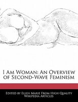 I Am Woman: An Overview Of Second-wave Feminism