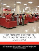 The Business Principles: Focus on Retailing and E-Commerce