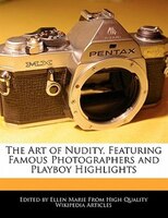 The Art Of Nudity, Featuring Famous Photographers And Playboy Highlights