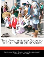 The Unauthorized Guide To The Legend Of Zelda Series