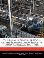 The Business Principles: Focus On The Transportation Industry (auto, Aerospace, Bus, Tires)