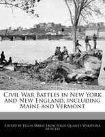 Civil War Battles In New York And New England, Including Maine And Vermont
