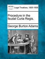 Procedure In The Feudal Curia Regis.