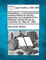 Sovereignty: A Commencement Address Before The Faculty, Graduates, And Students Of The Jefferson School Of Law A