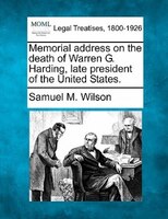 Memorial Address On The Death Of Warren G. Harding, Late President Of The United States.
