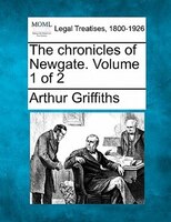 The Chronicles Of Newgate. Volume 1 Of 2