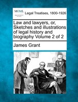 Law And Lawyers, Or, Sketches And Illustrations Of Legal History And Biography Volume 2 Of 2