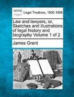 Law And Lawyers, Or, Sketches And Illustrations Of Legal History And Biography Volume 1 Of 2