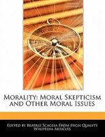 Morality: Moral Skepticism And Other Moral Issues