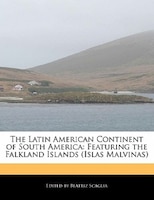 The Latin American Continent Of South America: Featuring The Falkland Islands (islas Malvinas)