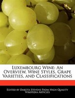 Luxembourg Wine: An Overview, Wine Styles, Grape Varieties, And Classifications