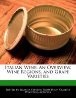 Italian Wine: An Overview, Wine Regions, And Grape Varieties