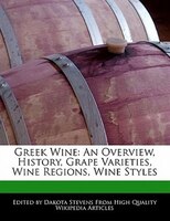 Greek Wine: An Overview, History, Grape Varieties, Wine Regions, Wine Styles