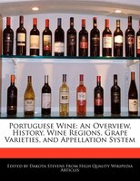 Portuguese Wine: An Overview, History,  Wine Regions, Grape Varieties, and Appellation System