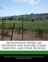 Argentinian Wines: An Overview And History, Grape Varieties, And Wine Regions