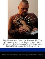 The Ultimate Fighter Season 11: The Contestants, The Finale, And The Coaches Including Chuck Liddell, Tito Ortiz, And Rich Frankli