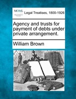 Agency And Trusts For Payment Of Debts Under Private Arrangement.