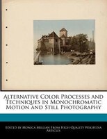Alternative Color Processes And Techniques In Monochromatic Motion And Still Photography