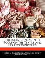 The Business Principles: Focus On The Textile And Fashion Industries