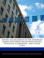 Future Enlargement Of The European Union Including Recognized States, Potential Candidates, And Other Cases