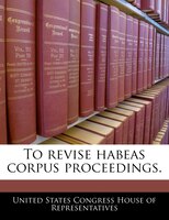 To Revise Habeas Corpus Proceedings.