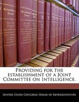 Providing For The Establishment Of A Joint Committee On Intelligence.