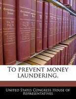 To Prevent Money Laundering.