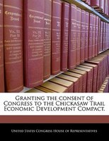 Granting the consent of Congress to the Chickasaw Trail Economic Development Compact.