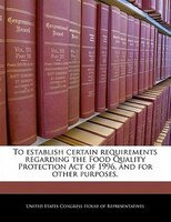 To Establish Certain Requirements Regarding The Food Quality Protection Act Of 1996, And For Other Purposes.