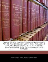 To Amend The Immigration And Nationality Act To Permit Certain Long- Term Permanent Resident Aliens To Seek Cancellation Of Remova