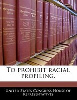 To Prohibit Racial Profiling.