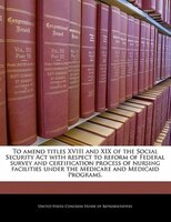 To Amend Titles Xviii And Xix Of The Social Security Act With Respect To Reform Of Federal Survey And Certification Process Of Nur