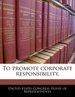 To Promote Corporate Responsibility.