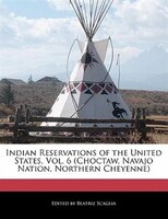 Indian Reservations Of The United States, Vol. 6 (choctaw, Navajo Nation, Northern Cheyenne)