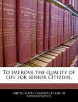 To Improve The Quality Of Life For Senior Citizens.