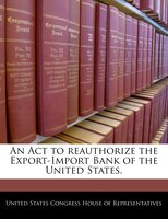 An Act To Reauthorize The Export-import Bank Of The United States.