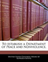 To Establish A Department Of Peace And Nonviolence.