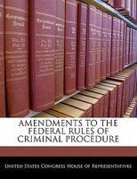 Amendments To The Federal Rules Of Criminal Procedure