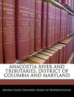 Anacostia River And Tributaries, District Of Columbia And Maryland