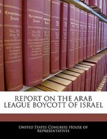 Report On The Arab League Boycott Of Israel