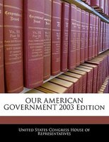 OUR AMERICAN GOVERNMENT 2003 Edition