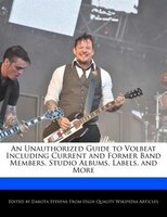 An Unauthorized Guide To Volbeat Including Current And Former Band Members, Studio Albums, Labels, And More