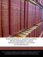 Performance Management, Benchmarking And Reengineering Within Government