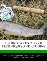 Fishing: A History Of Techniques And Origins